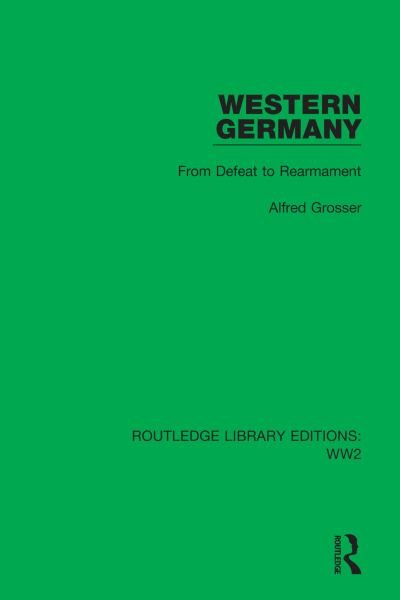 Alfred Grosser · Western Germany: From Defeat to Rearmament - Routledge Library Editions: WW2 (Inbunden Bok) (2021)
