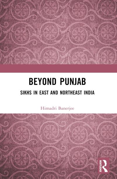 Cover for Banerjee, Himadri (Jadavpur University) · Beyond Punjab: Sikhs in East and Northeast India (Paperback Book) (2024)