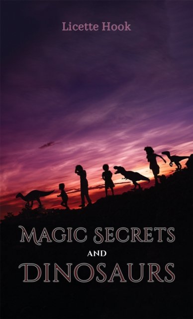 Cover for Licette Hook · Magic Secrets and Dinosaurs (Paperback Bog) (2024)