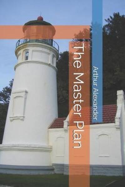 The Master Plan - Arthur Alexander - Books - Independently Published - 9781070938837 - June 4, 2019