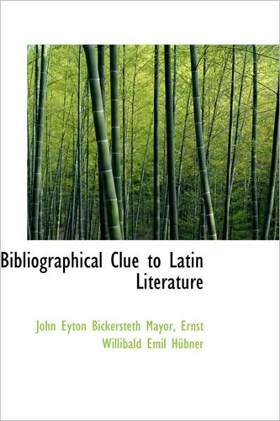 Cover for John Eyton Bickersteth Mayor · Bibliographical Clue to Latin Literature (Pocketbok) (2009)