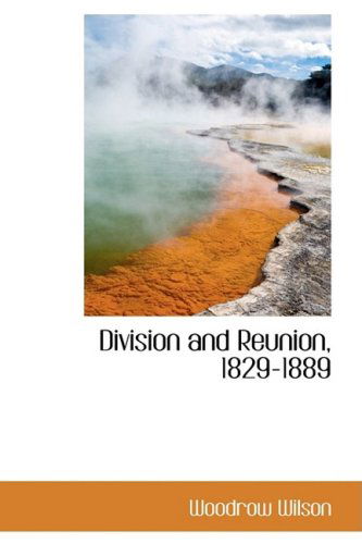 Cover for Woodrow Wilson · Division and Reunion, 1829-1889 (Epochs of American History) (Hardcover Book) (2009)