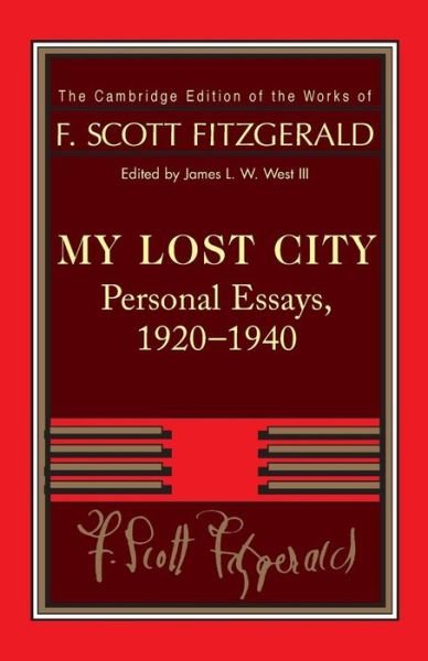 Cover for F. Scott Fitzgerald · Fitzgerald: My Lost City: Personal Essays, 1920–1940 - The Cambridge Edition of the Works of F. Scott Fitzgerald (Pocketbok) (2014)