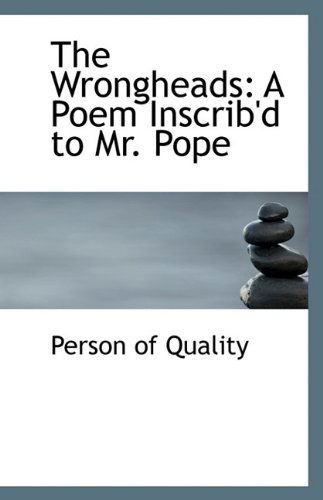 Cover for Person of Quality · The Wrongheads: a Poem Inscrib'd to Mr. Pope (Paperback Book) (2009)