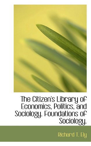 Cover for Richard T. Ely · The Citizen's Library of Economics, Politics, and Sociology. Foundations of Sociology. (Paperback Book) (2009)