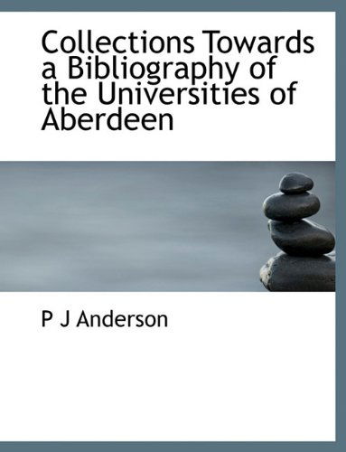 Cover for P J Anderson · Collections Towards a Bibliography of the Universities of Aberdeen (Paperback Book) (2009)