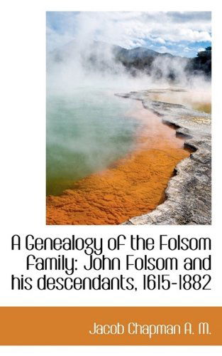 Cover for Jacob Chapman · A Genealogy of the Folsom Family: John Folsom and His Descendants, 1615-1882 (Paperback Book) (2009)