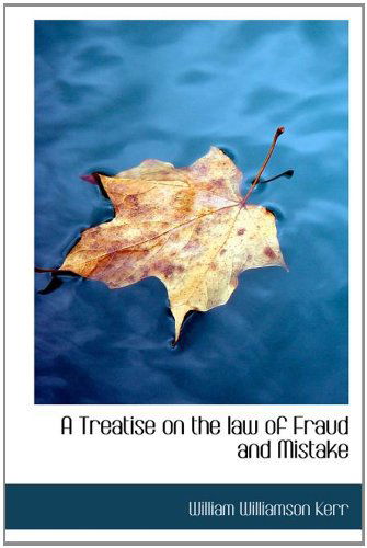 Cover for William Williamson Kerr · A Treatise on the Law of Fraud and Mistake (Hardcover Book) (2009)