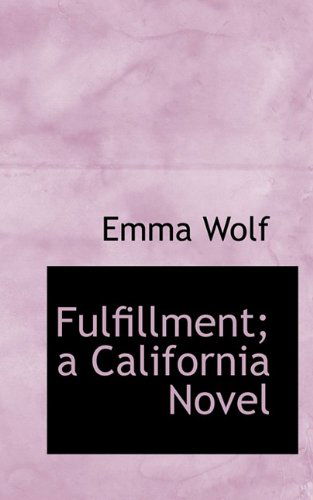 Fulfillment; A California Novel - Emma Wolf - Books - BiblioLife - 9781116906837 - November 7, 2009