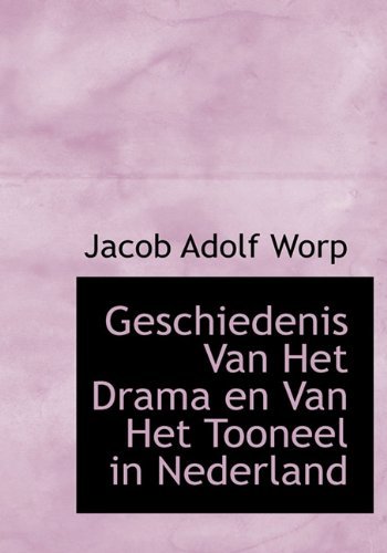Cover for Jacob Adolf Worp · Geschiedenis Van Het Drama en Van Het Tooneel in Nederland (Hardcover Book) [Dutch edition] (2009)