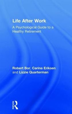 Cover for Robert Bor · Life After Work: A Psychological Guide to a Healthy Retirement (Gebundenes Buch) (2018)