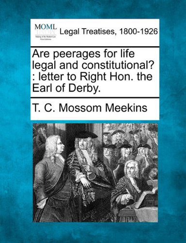 Cover for T. C. Mossom Meekins · Are Peerages for Life Legal and Constitutional?: Letter to Right Hon. the Earl of Derby. (Paperback Book) (2010)
