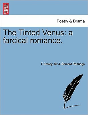 Cover for F Anstey · The Tinted Venus: a Farcical Romance. (Paperback Book) (2011)