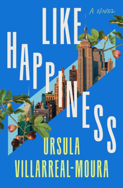 Cover for Ursula Villarreal-Moura · Like Happiness: A Novel (Hardcover Book) (2024)