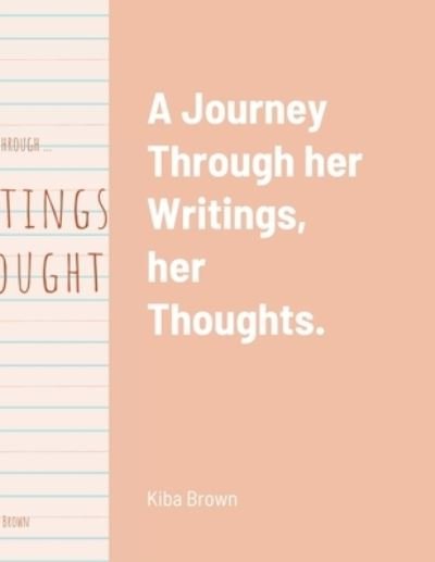 A Journey Through Her Writings - Kiba Brown - Książki - Lulu.com - 9781257403837 - 26 czerwca 2021