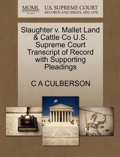 Slaughter V. Mallet Land & Cattle Co U.s. Supreme Court Transcript of Record with Supporting Pleadings - C a Culberson - Kirjat - Gale, U.S. Supreme Court Records - 9781270158837 - lauantai 1. lokakuuta 2011