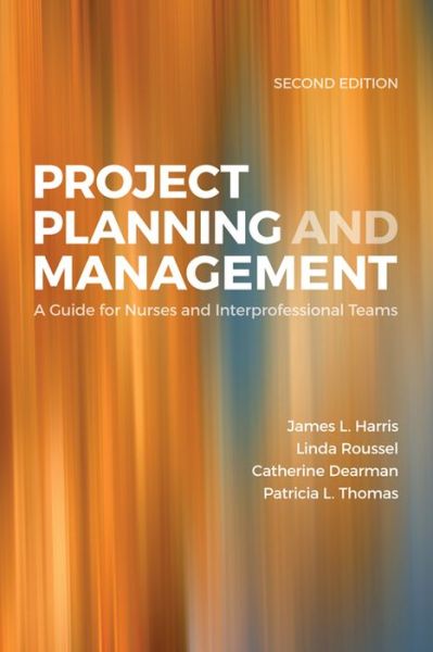 Project Planning & Management: a Guide for Nurses and Interprofessional Teams - James L. Harris - Bøger - Jones and Bartlett Publishers, Inc - 9781284089837 - 14. august 2015