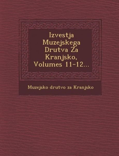 Cover for Muzejsko Drutvo Za Kranjsko · Izvestja Muzejskega Drutva Za Kranjsko, Volumes 11-12... (Paperback Book) (2012)