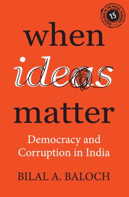 Cover for Baloch, Bilal A. (University of Pennsylvania) · When Ideas Matter: Democracy and Corruption in India - South Asia in the Social Sciences (Hardcover Book) (2021)