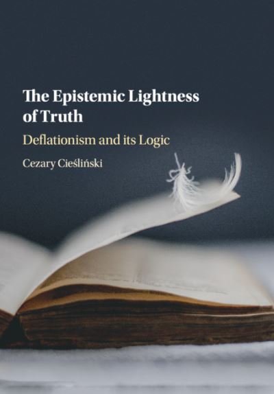 Cover for Cezary Cieslinski · The Epistemic Lightness of Truth: Deflationism and its Logic (Taschenbuch) (2019)