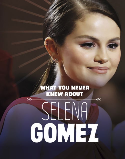 Cover for Dolores Andral · What You Never Knew About Selena Gomez - Behind the Scenes Biographies (Inbunden Bok) (2023)