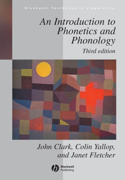 Cover for Clark, John W. (University of Western Sydney, Hawkesbury, Australia) · An Introduction to Phonetics and Phonology - Blackwell Textbooks in Linguistics (Paperback Book) (2006)