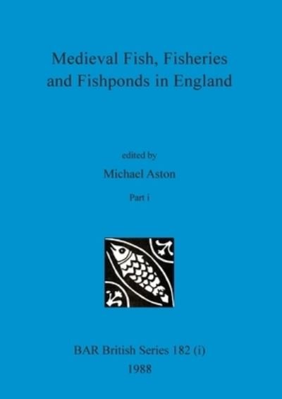 Medieval Fish, Fisheries and Fishponds in England, Part i - BAR British - Michael Aston - Livros - British Archaeological Reports Oxford Lt - 9781407389837 - 1988