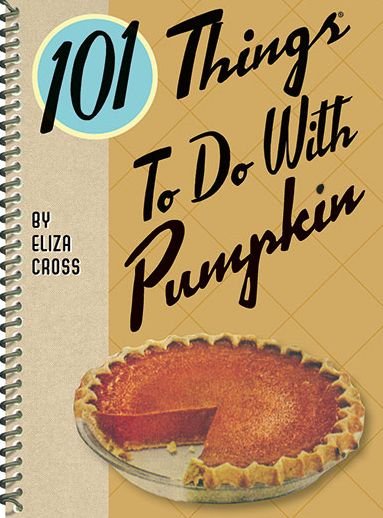 101 Things to Do with Pumpkin - Eliza Cross - Livros - Gibbs M. Smith Inc - 9781423640837 - 1 de agosto de 2015