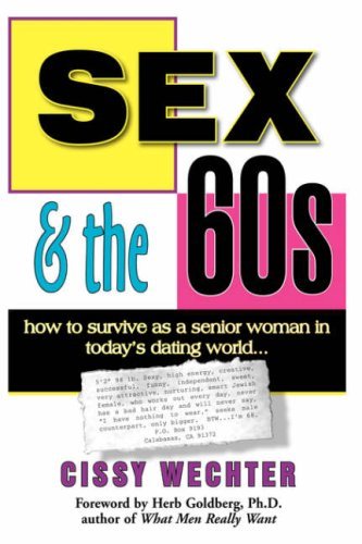 Cover for Cissy Wechter · Sex &amp; the 60s: How to Survive As a Senior Woman in Today's Dating World (Paperback Bog) (2006)