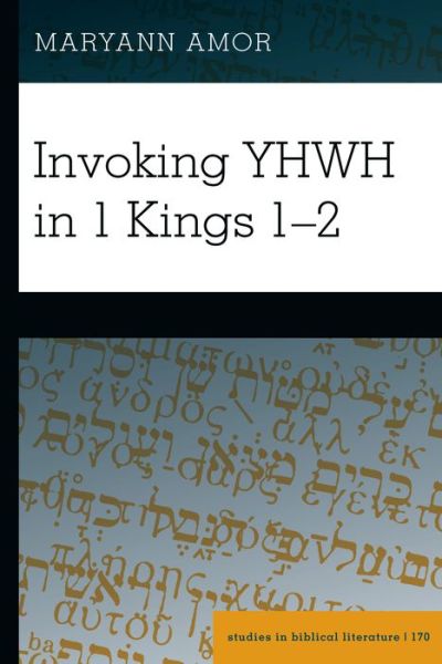 Cover for Maryann Amor · Invoking YHWH in 1 Kings 1-2 - Studies in Biblical Literature (Hardcover Book) [New edition] (2019)