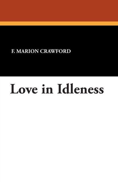 Cover for F. Marion Crawford · Love in Idleness (Paperback Book) (2013)