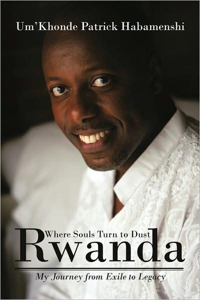 Rwanda, Where Souls Turn to Dust: My Journey from Exile to Legacy - Um'khonde Patrick Habamenshi - Books - iUniverse - 9781440160837 - August 22, 2009