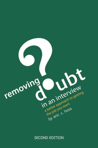Cover for Eric C Hoss · Removing Doubt in an Interview: a Better Approach to Getting the Job You Want (Paperback Book) (2009)