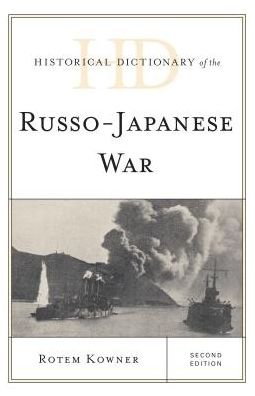 Cover for Rotem Kowner · Historical Dictionary of the Russo-Japanese War - Historical Dictionaries of War, Revolution, and Civil Unrest (Gebundenes Buch) [Second edition] (2017)