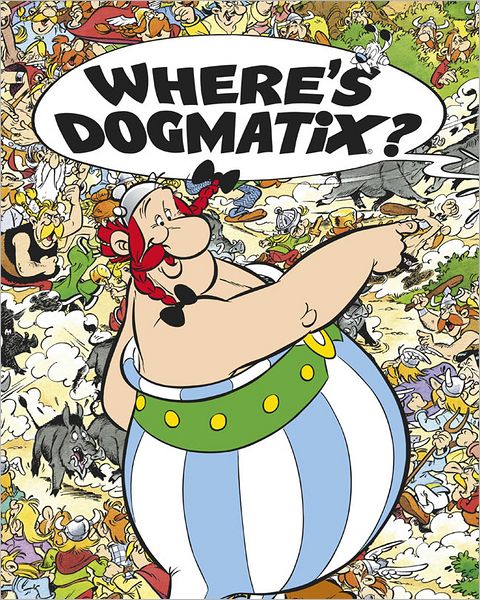 Asterix: Where's Dogmatix? - Asterix - Rene Goscinny - Kirjat - Little, Brown Book Group - 9781444005837 - torstai 6. syyskuuta 2012