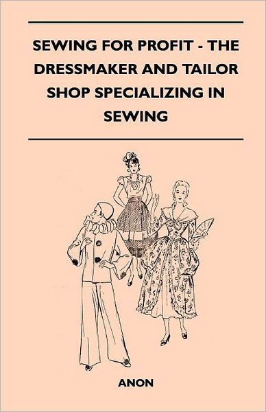 Cover for Anon · Sewing for Profit - the Dressmaker and Tailor Shop Specializing in Sewing (Paperback Book) (2010)