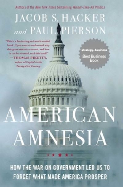 American Amnesia: How the War on Government Led Us to Forget What Made America Prosper - Jacob S. Hacker - Books - Simon & Schuster - 9781451667837 - February 14, 2017
