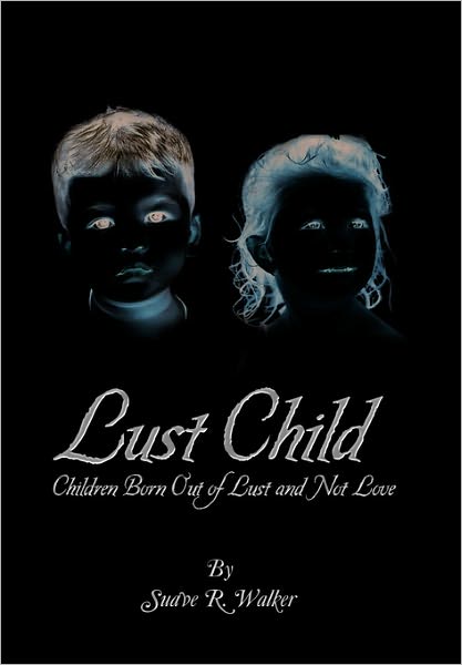 Cover for Suave R Walker · Lust Child: Children Born out of Lust and Not Love (Taschenbuch) (2010)