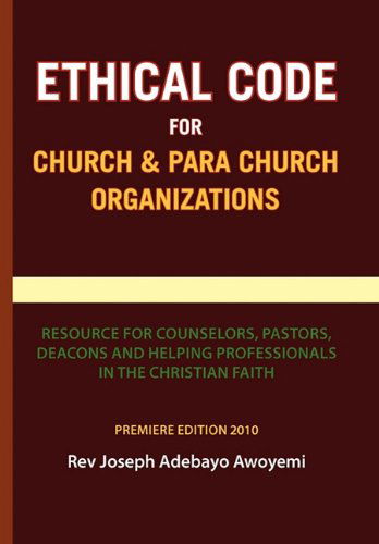 Cover for Rev Joseph Adebayo Awoyemi · Ethical Code for Church and Para Church Organizations (Paperback Book) (2010)