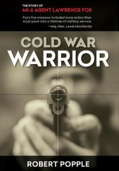 Cover for Robert Popple · Cold War Warrior: Canadian MI-6 Agent Lawrence Fox (Hardcover bog) [2nd edition] (2016)