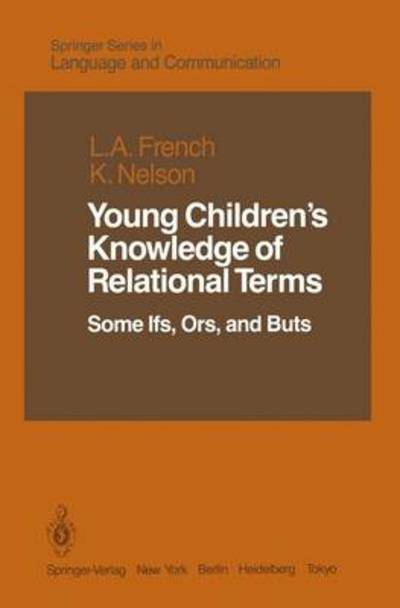 Cover for Lucia A. French · Young Children's Knowledge of Relational Terms: Some Ifs, Ors, and Buts - Springer Series in Language and Communication (Paperback Book) [Softcover reprint of the original 1st ed. 1985 edition] (2011)