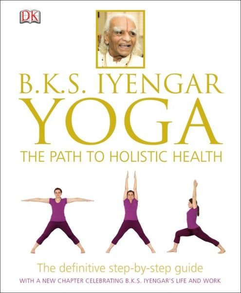 Cover for B.K.S. Iyengar · B.K.S. Iyengar Yoga: The Path to Holistic Health (Inbunden Bok) [1 Revised edition] (2013)