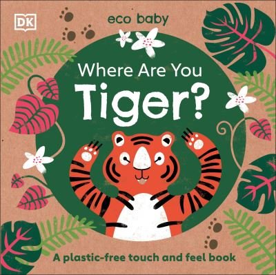 Cover for Dk · Eco Baby Where Are You Tiger?: A Plastic-free Touch and Feel Book - Eco Baby (Tavlebog) (2020)