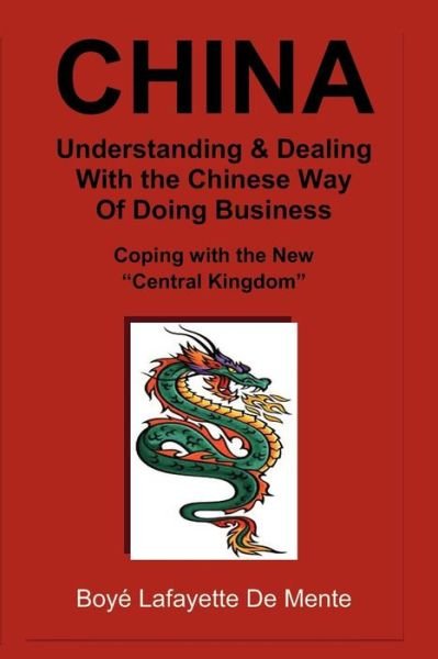 Cover for Boye Lafayette De Mente · China Understanding &amp; Dealing with the Chinese Way of Doing Business!: Coping with the New (Paperback Bog) (2012)