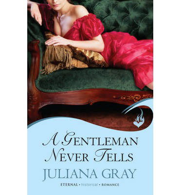 A Gentleman Never Tells: Affairs By Moonlight Book 2 - Affairs By Moonlight - Juliana Gray - Books - Headline Publishing Group - 9781472204837 - March 14, 2013