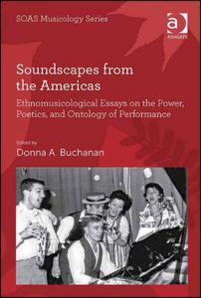 Cover for Donna A. Buchanan · Soundscapes from the Americas: Ethnomusicological Essays on the Power, Poetics, and Ontology of Performance - SOAS Studies in Music (Hardcover Book) [Revised edition] (2014)