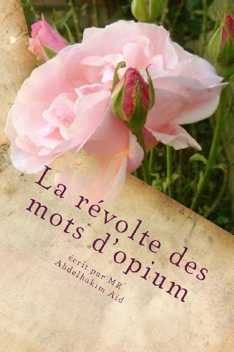 Cover for Mr Abdelhakim Aid · La Révolte Des Mots D'opium: Premiers Poèmes et Essais Littéraires (Volume 26) (French Edition) (Pocketbok) [French, Lrg edition] (2012)