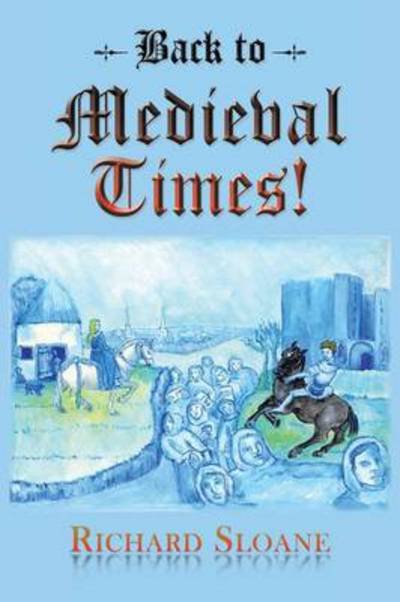 Cover for Richard Sloane · Back to Medieval Times! (Paperback Book) (2013)