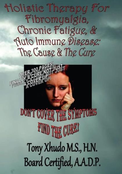 Cover for Hn Tony Xhudo Ms · Holistic Therapy for Fibromyalgia, Chronic Fatigue &amp; Auto Immune Disease: the Cause E &amp; Auto Immune Disorders&amp; the Cure (Paperback Bog) (2013)
