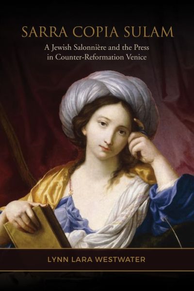 Cover for Lynn Lara Westwater · Sarra Copia Sulam: A Jewish Salonniere and the Press in Counter-Reformation Venice - Toronto Italian Studies (Hardcover Book) (2019)